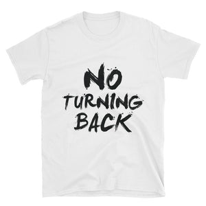 No Turning Back T-Shirt - righteous-and-dope